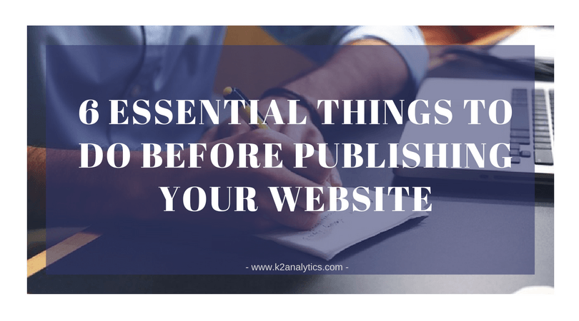 6 Essential Things To Do Before Publishing Your Website